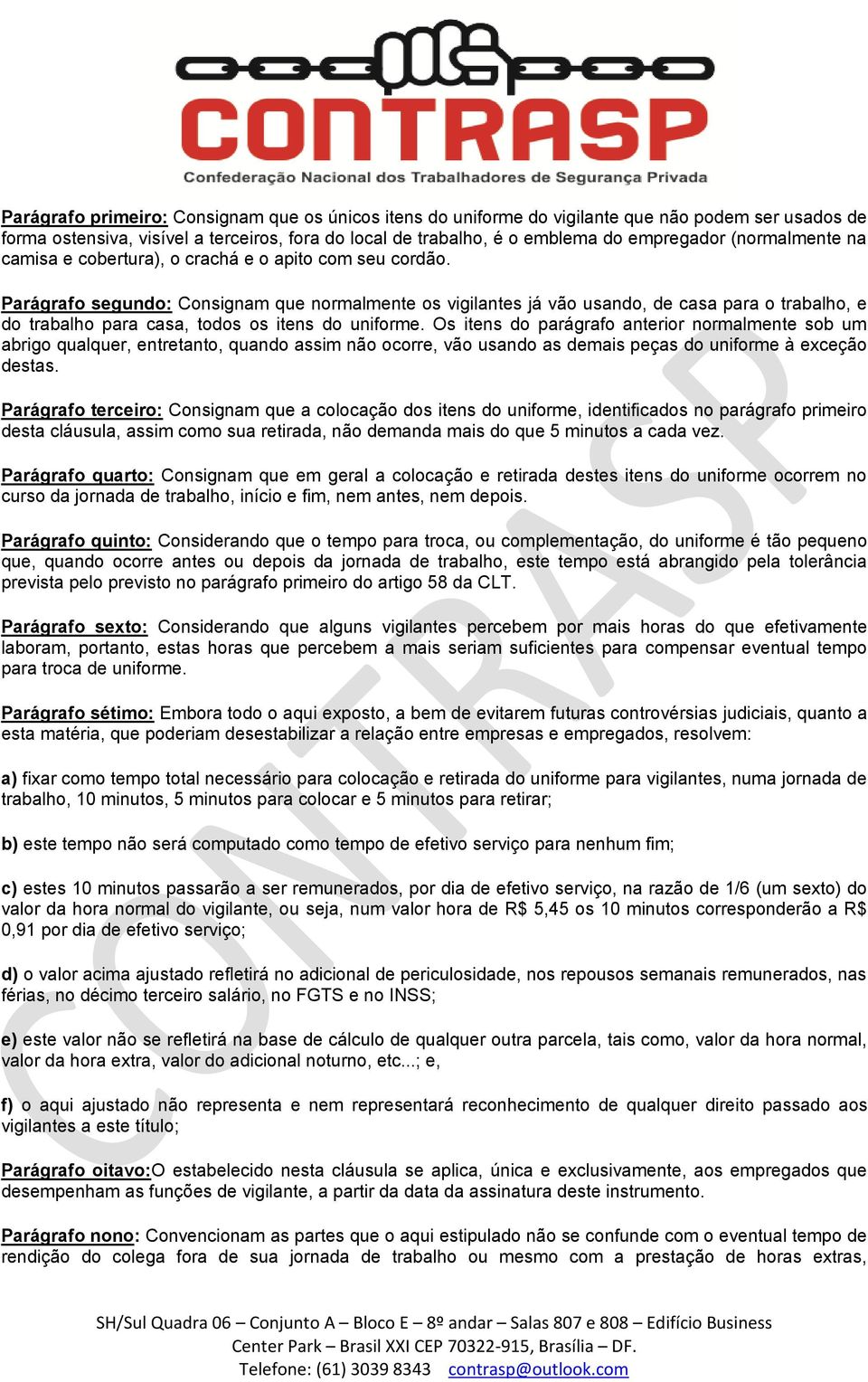 Parágrafo segundo: Consignam que normalmente os vigilantes já vão usando, de casa para o trabalho, e do trabalho para casa, todos os itens do uniforme.