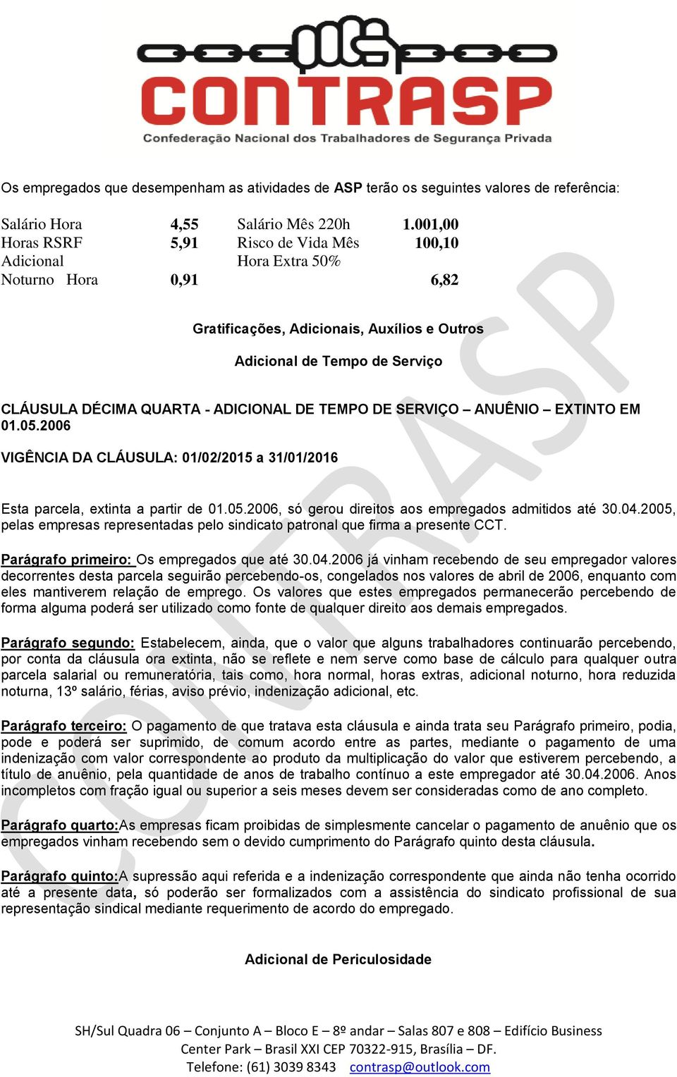 ADICIONAL DE TEMPO DE SERVIÇO ANUÊNIO EXTINTO EM 01.05.2006 Esta parcela, extinta a partir de 01.05.2006, só gerou direitos aos empregados admitidos até 30.04.