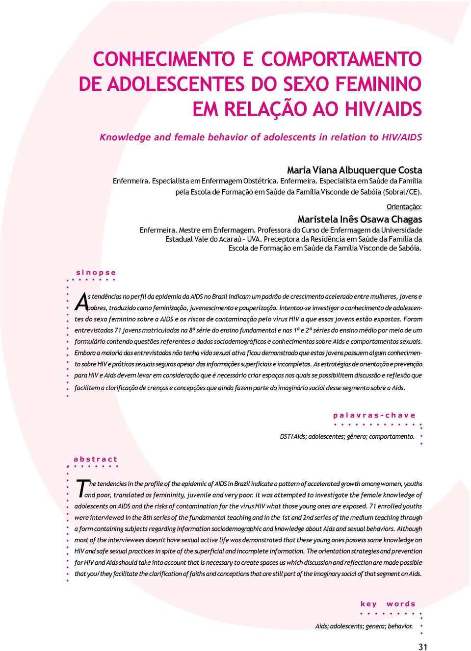 Orientação: Maristela Inês Osawa Chagas Enfermeira. Mestre em Enfermagem. Professora do Curso de Enfermagem da Universidade Estadual Vale do Acaraú UVA.