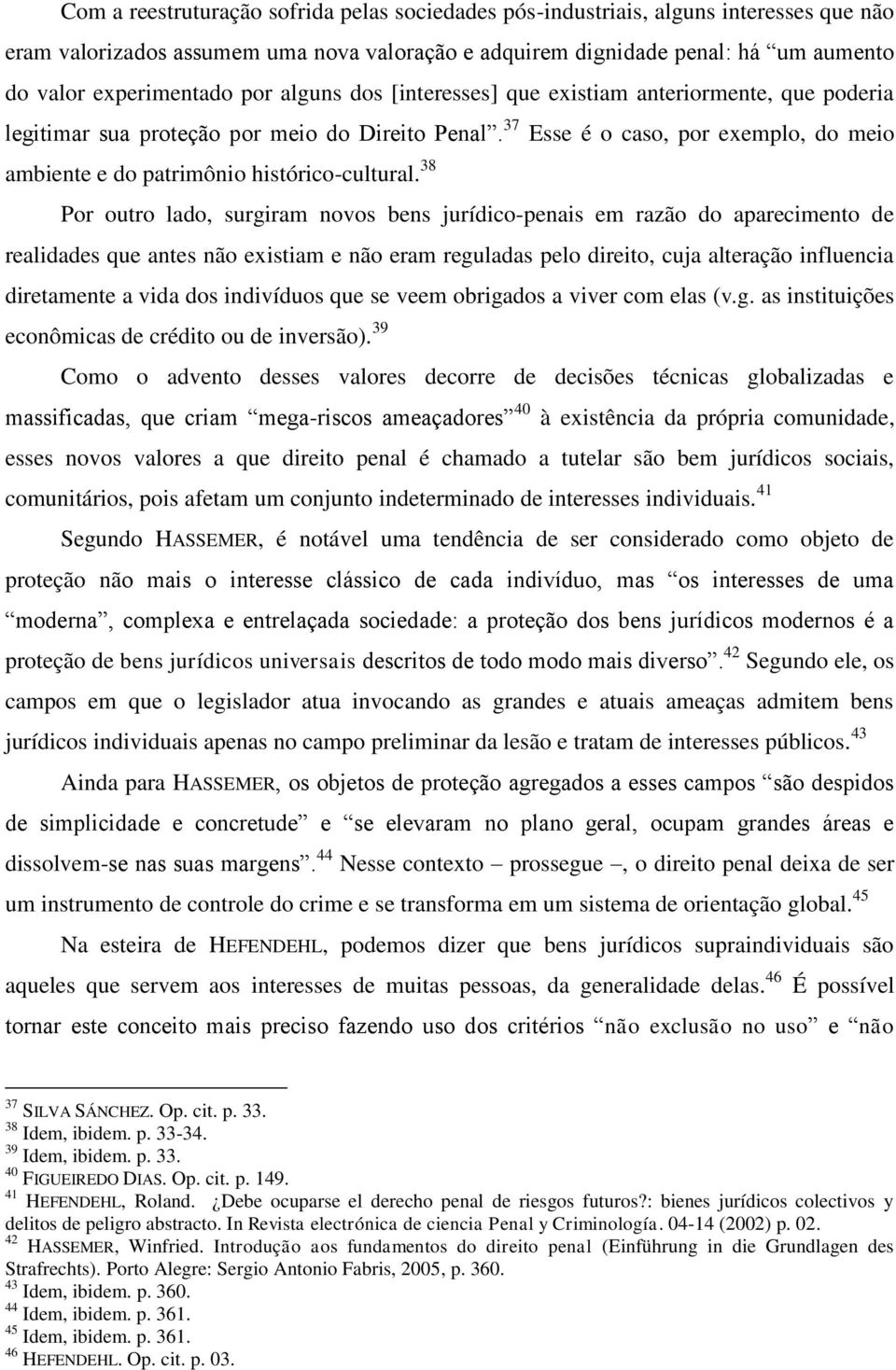 37 Esse é o caso, por exemplo, do meio ambiente e do patrimônio histórico-cultural.