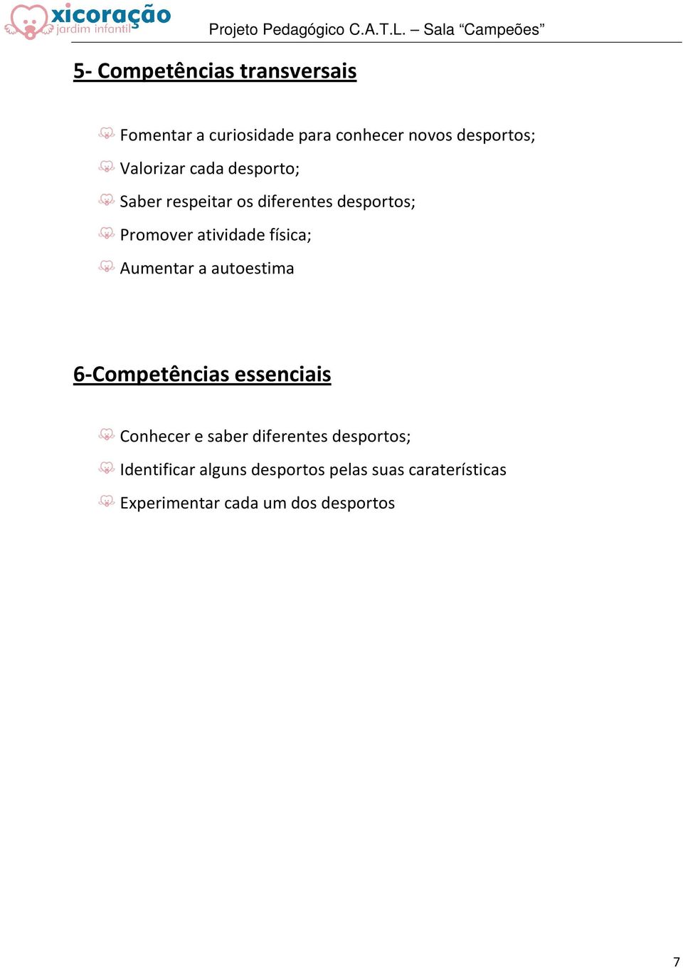 física; Aumentar a autoestima 6-Competências essenciais Conhecer e saber diferentes