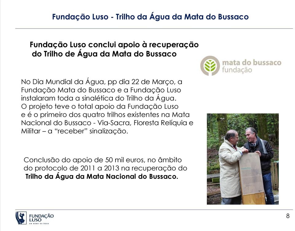 O projeto teve o total apoio da Fundação Luso e é o primeiro dos quatro trilhos existentes na Mata Nacional do Bussaco - Via-Sacra, Floresta
