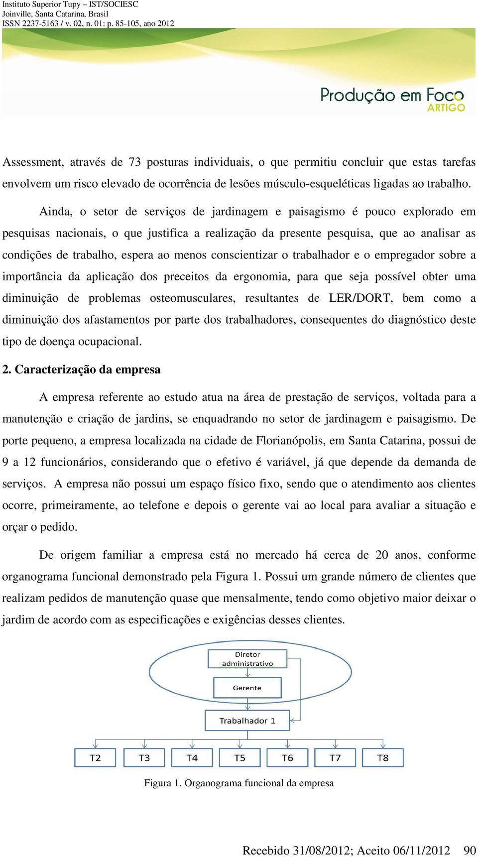 menos conscientizar o trabalhador e o empregador sobre a importância da aplicação dos preceitos da ergonomia, para que seja possível obter uma diminuição de problemas osteomusculares, resultantes de