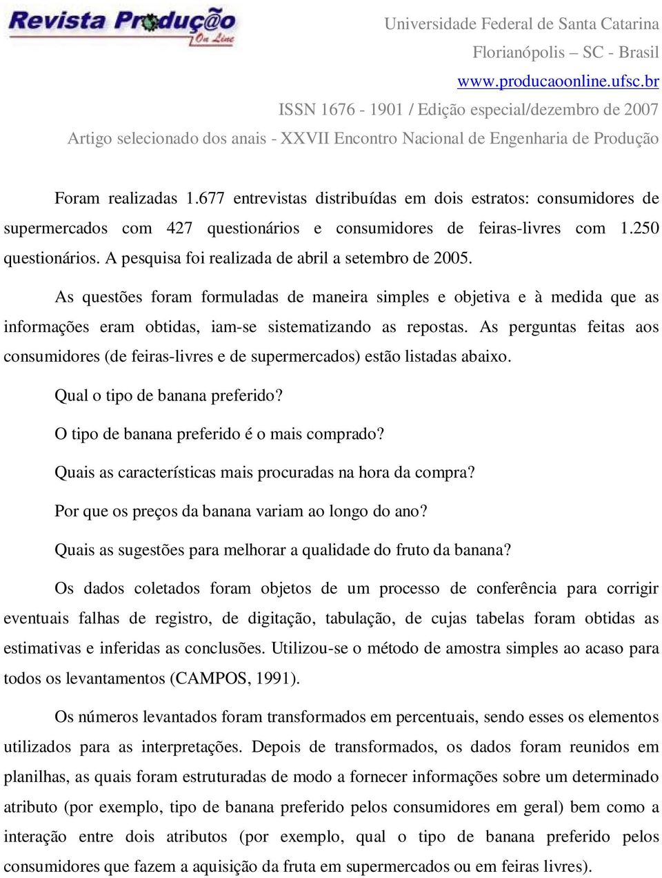 As perguntas feitas aos consumidores (de feiras-livres e de supermercados) estão listadas abaixo. Qual o tipo de banana preferido? O tipo de banana preferido é o mais comprado?