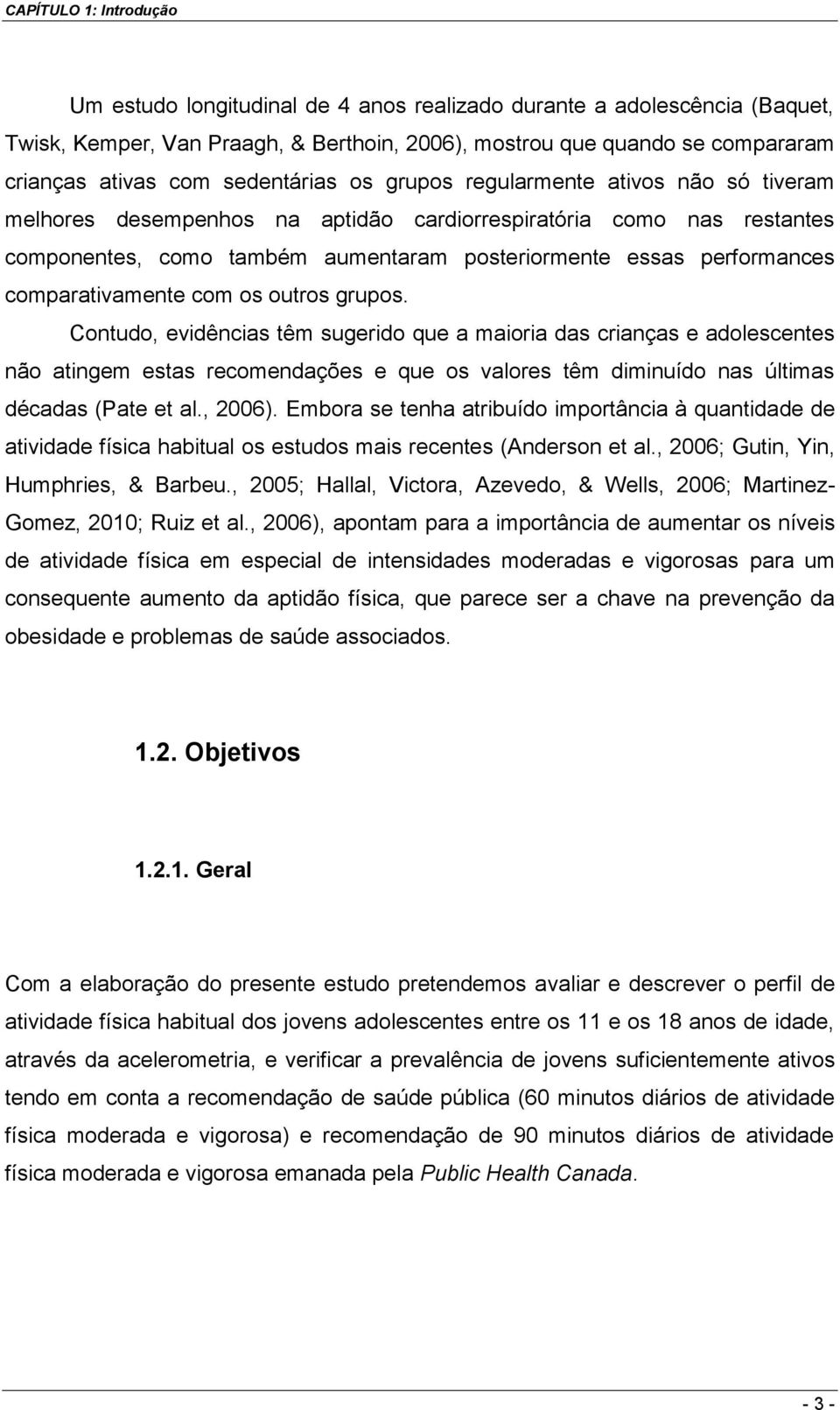 comparativamente com os outros grupos.