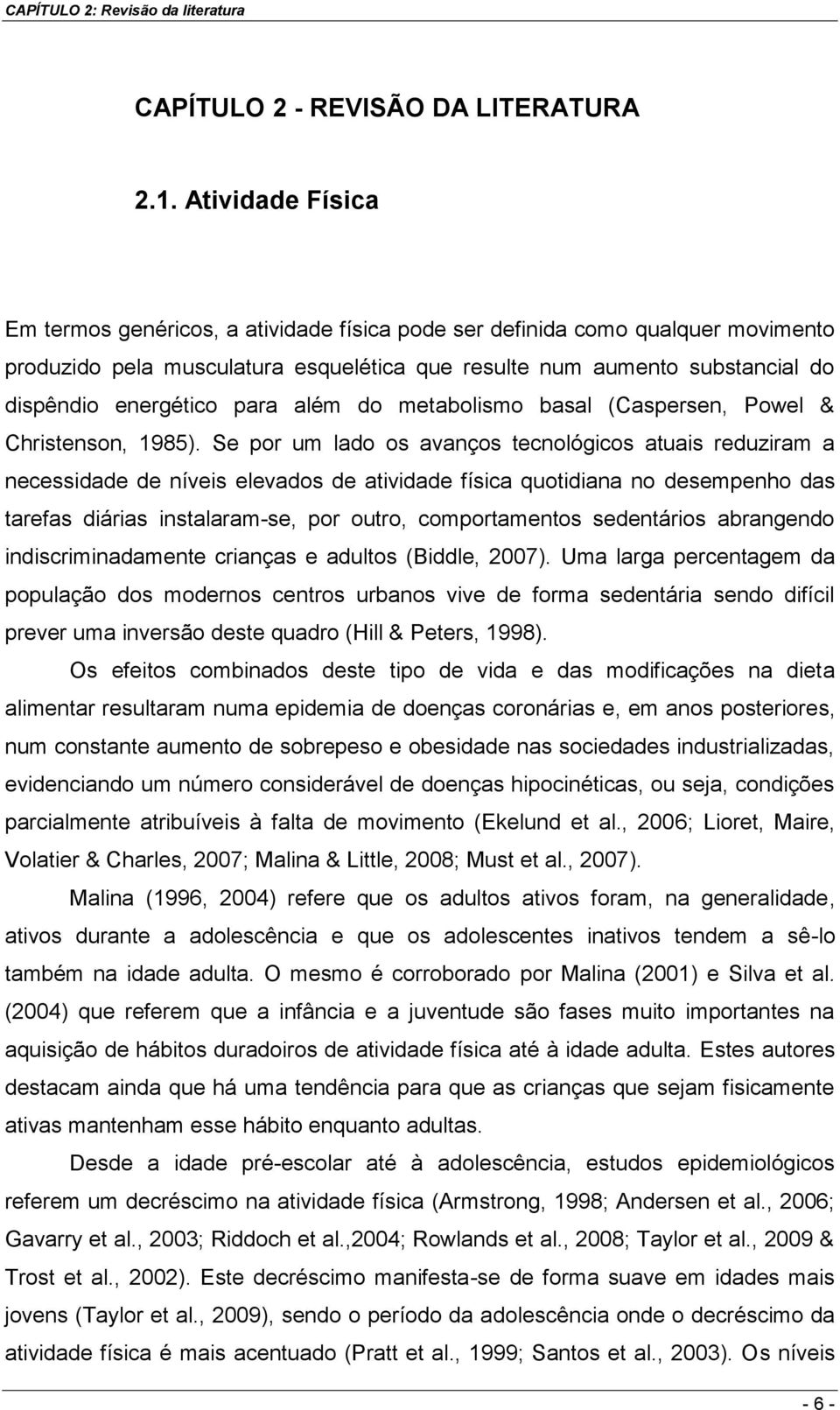 para além do metabolismo basal (Caspersen, Powel & Christenson, 1985).