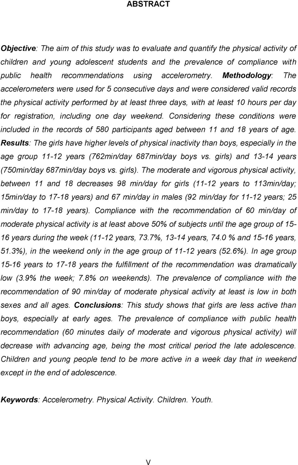 Methodology: The accelerometers were used for 5 consecutive days and were considered valid records the physical activity performed by at least three days, with at least 10 hours per day for