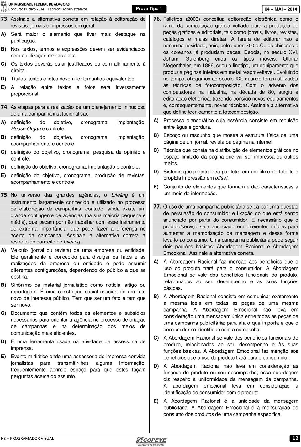 D) Títulos, textos e fotos devem ter tamanhos equivalentes. E) A relação entre textos e fotos será inversamente proporcional. 74.