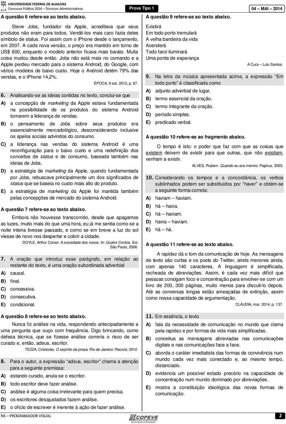 A cada nova versão, o preço era mantido em torno de US$ 600, enquanto o modelo anterior ficava mais barato. Muita coisa mudou desde então.