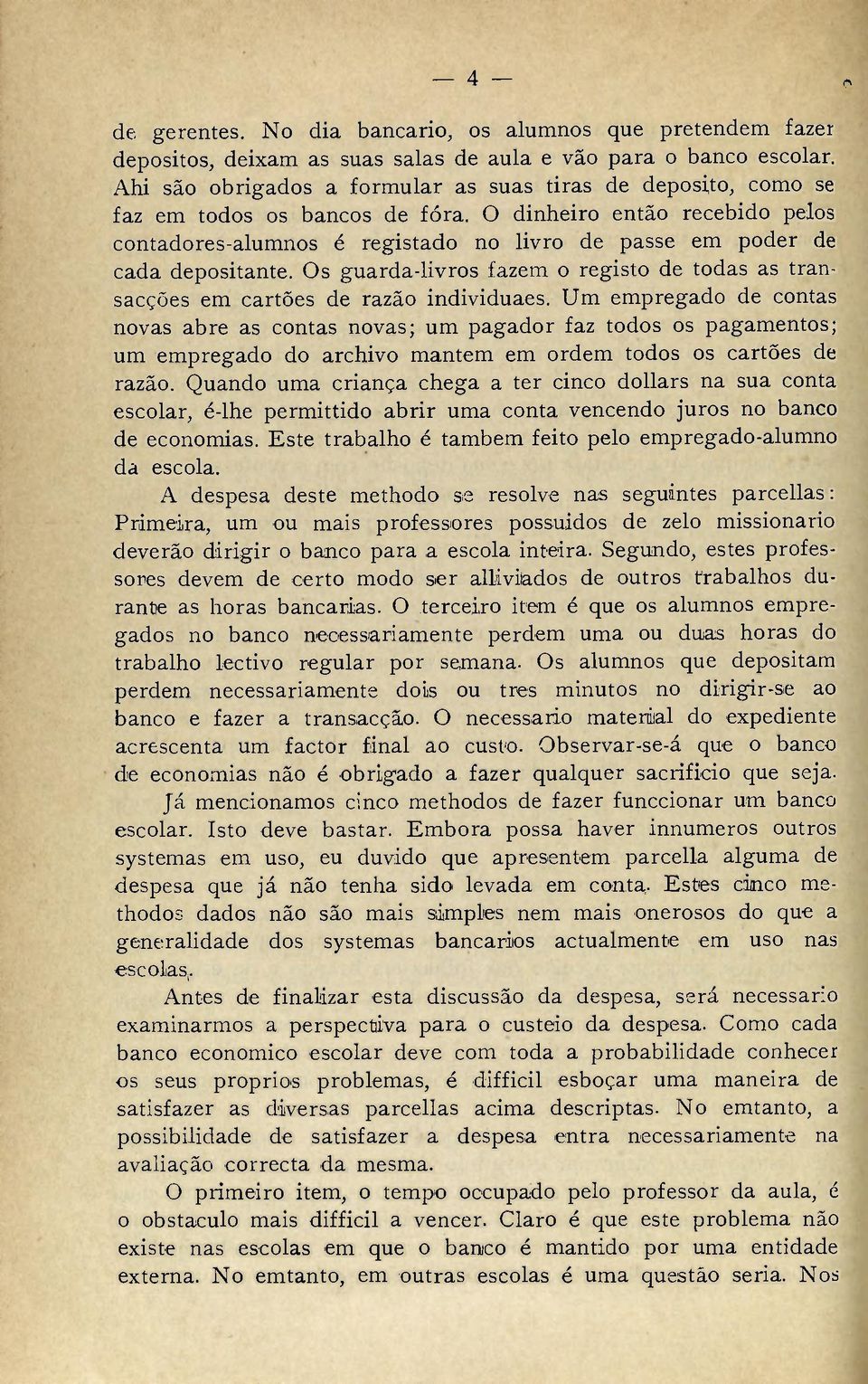 O dinheiro então recebido pelos contadores-alumnos é registado no livro de passe em poder de cada depositante. Os guarda-livros fazem o registo de todas as transacções em cartões de razão individuaes.