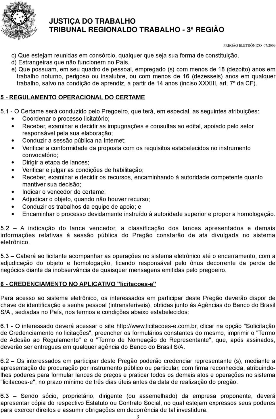 condição de aprendiz, a partir de 14 anos (inciso XXXIII, art. 7º da CF). 5 - REGULAMENTO OPERACIONAL DO CERTAME 5.