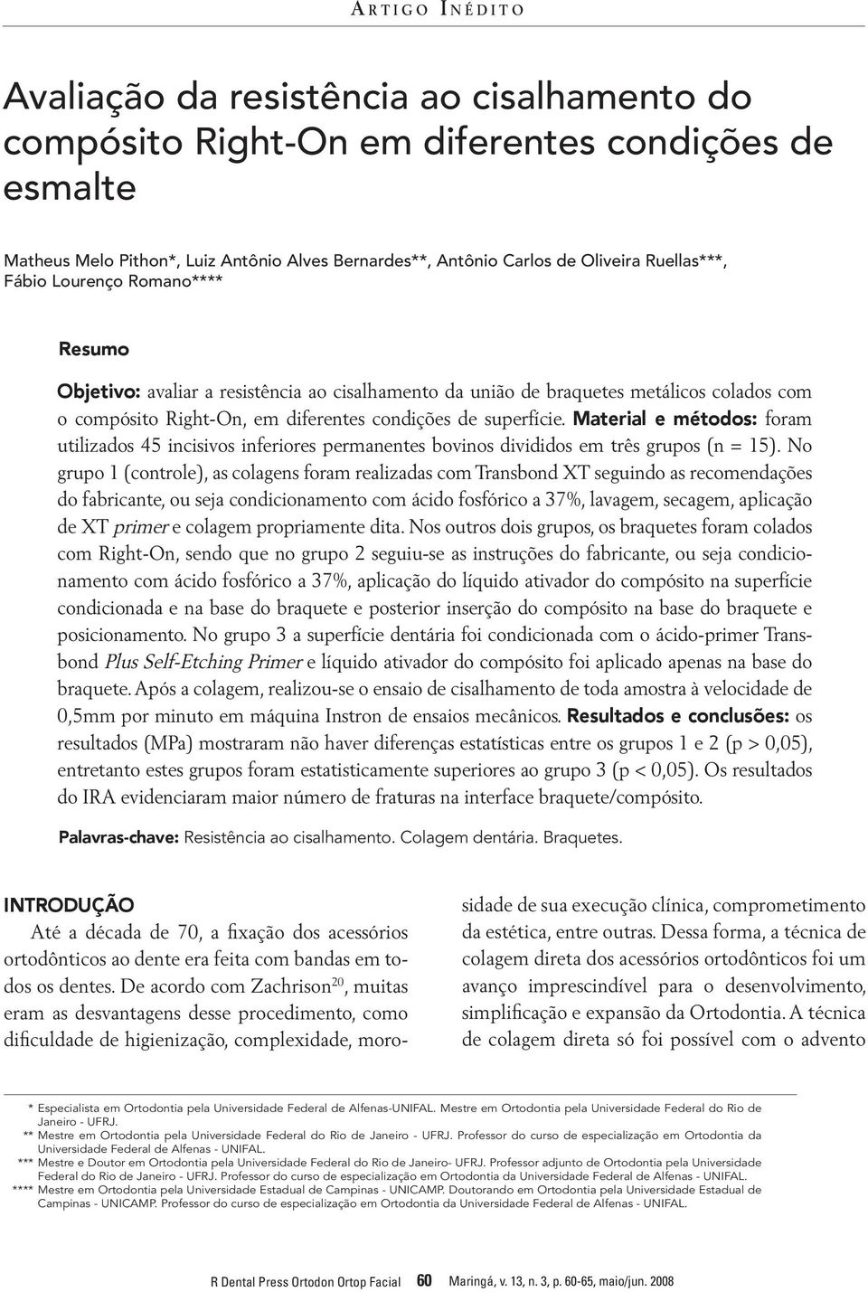 superfície. Material e métodos: foram utilizados 45 incisivos inferiores permanentes bovinos divididos em três grupos (n = 15).