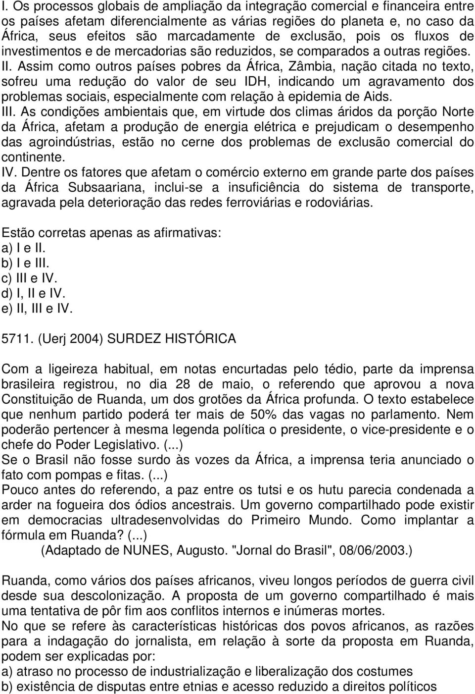 Assim como outros países pobres da África, Zâmbia, nação citada no texto, sofreu uma redução do valor de seu IDH, indicando um agravamento dos problemas sociais, especialmente com relação à epidemia