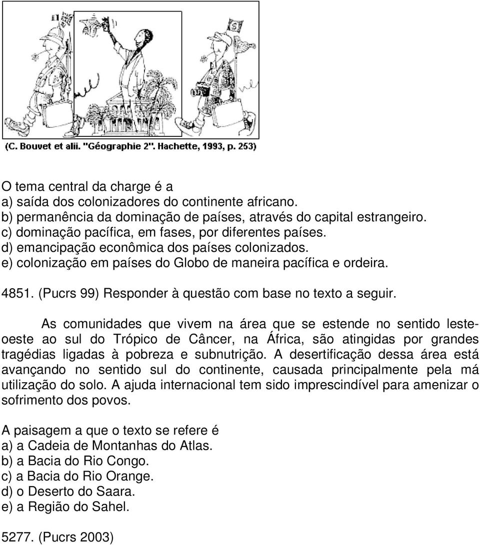 (Pucrs 99) Responder à questão com base no texto a seguir.