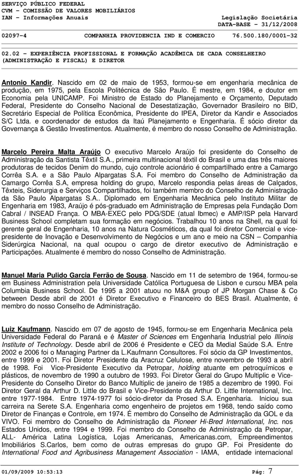 Nascido em 2 de maio de 1953, formou-se em engenharia mecânica de produção, em 1975, pela Escola Politécnica de São Paulo. É mestre, em 1984, e doutor em Economia pela UNICAMP.