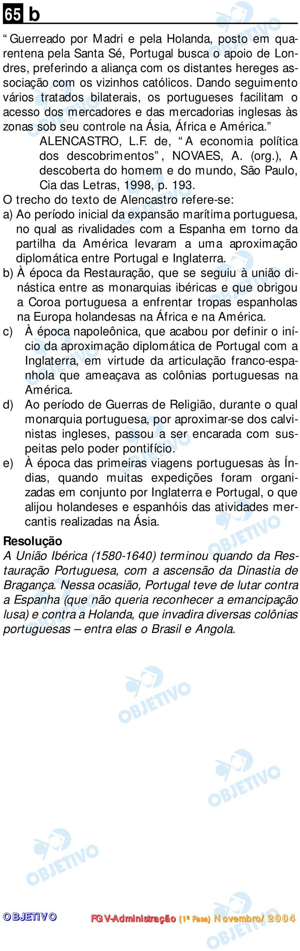 d, A conomia política dos dscobrimntos, NOVAES, A. (org.), A dscobrta do homm do mundo, São Paulo, Cia das Ltras, 1998, p. 193.