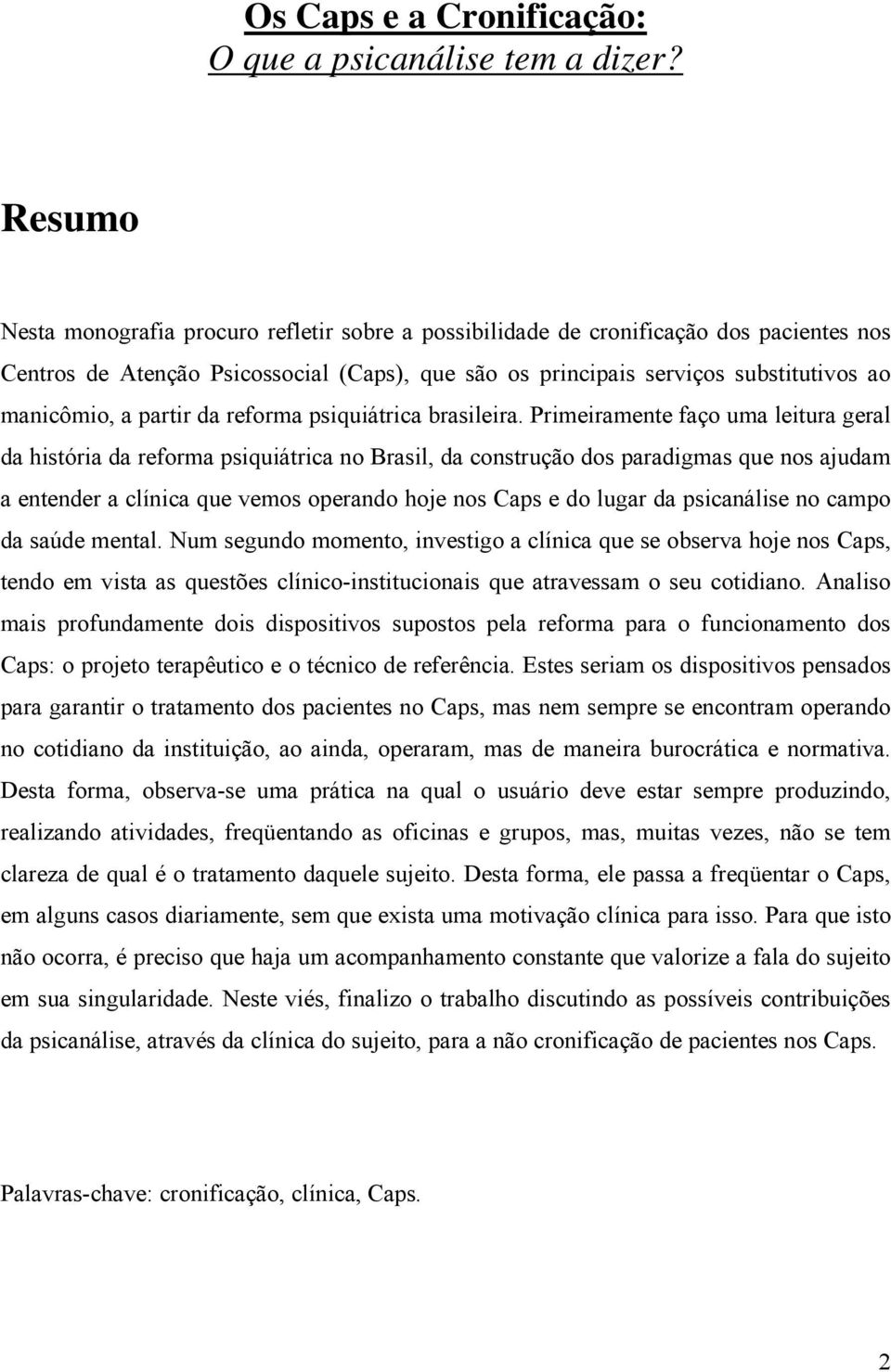 partir da reforma psiquiátrica brasileira.