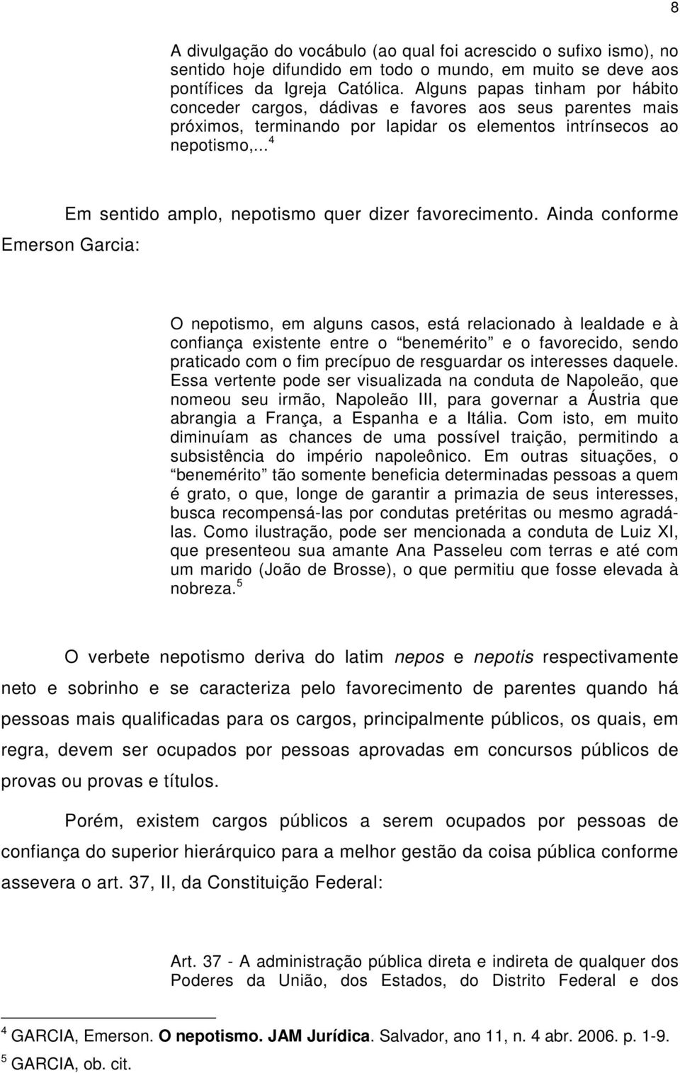 .. 4 Em sentido amplo, nepotismo quer dizer favorecimento.