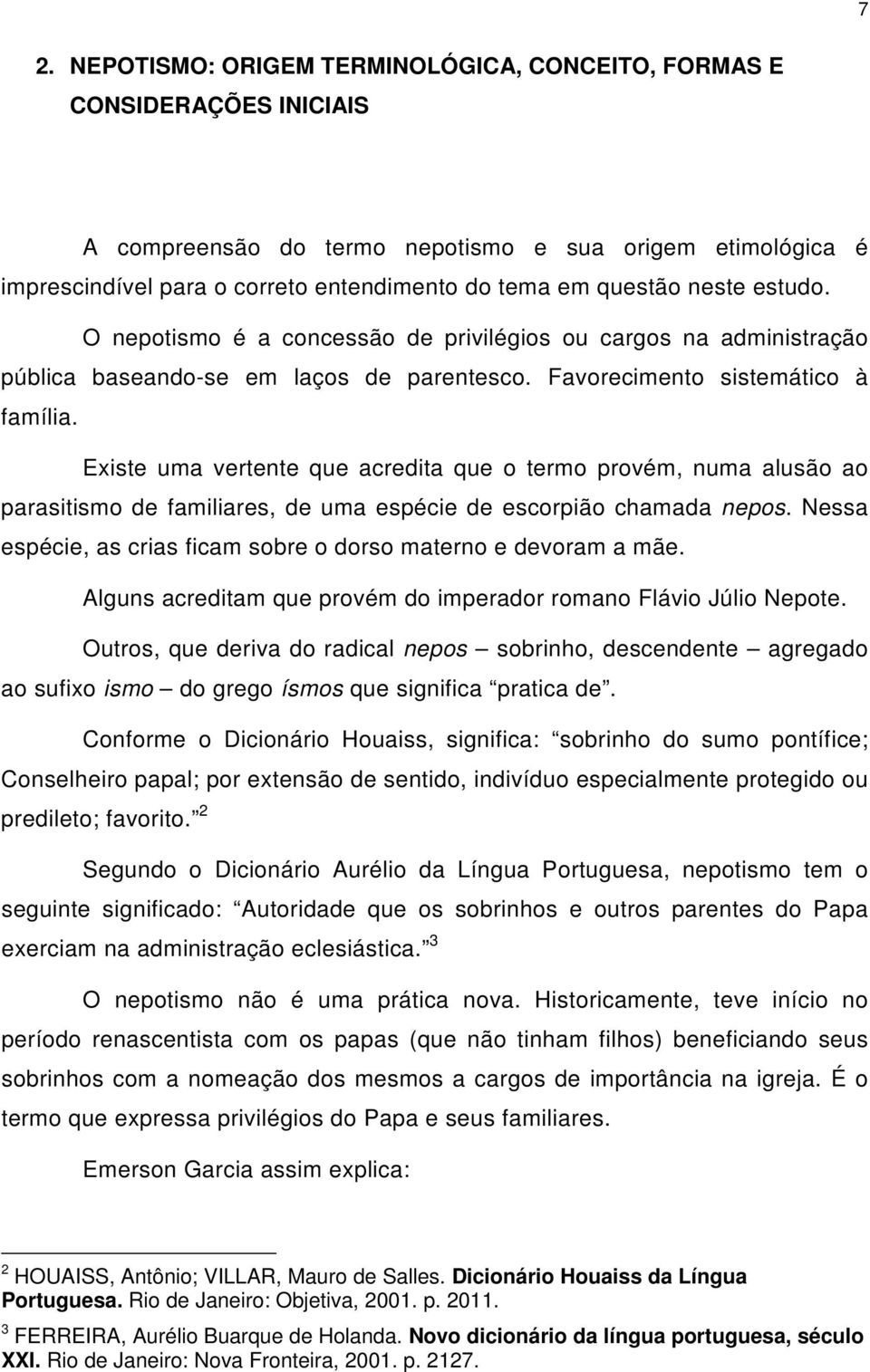 Existe uma vertente que acredita que o termo provém, numa alusão ao parasitismo de familiares, de uma espécie de escorpião chamada nepos.