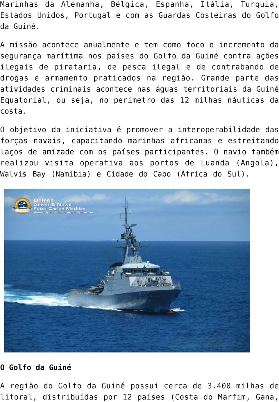 praticados na região. Grande parte das atividades criminais acontece nas águas territoriais da Guiné Equatorial, ou seja, no perímetro das 12 milhas náuticas da costa.