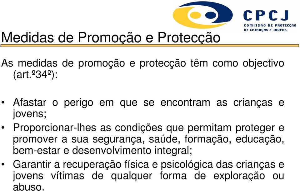 permitam proteger e promover a sua segurança, saúde, formação, educação, bem-estar e desenvolvimento