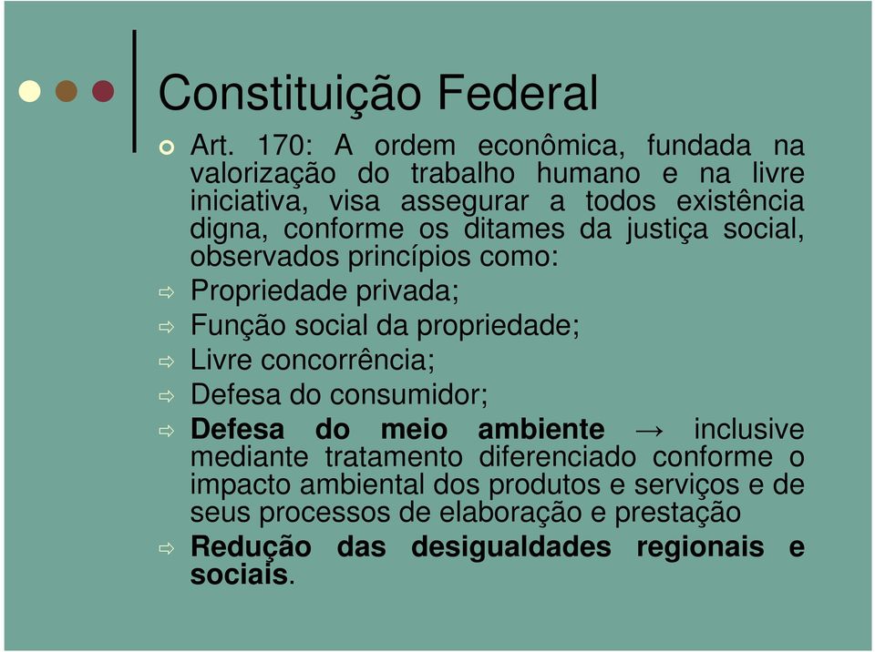 conforme os ditames da justiça social, observados princípios como: Propriedade privada; Função social da propriedade; Livre