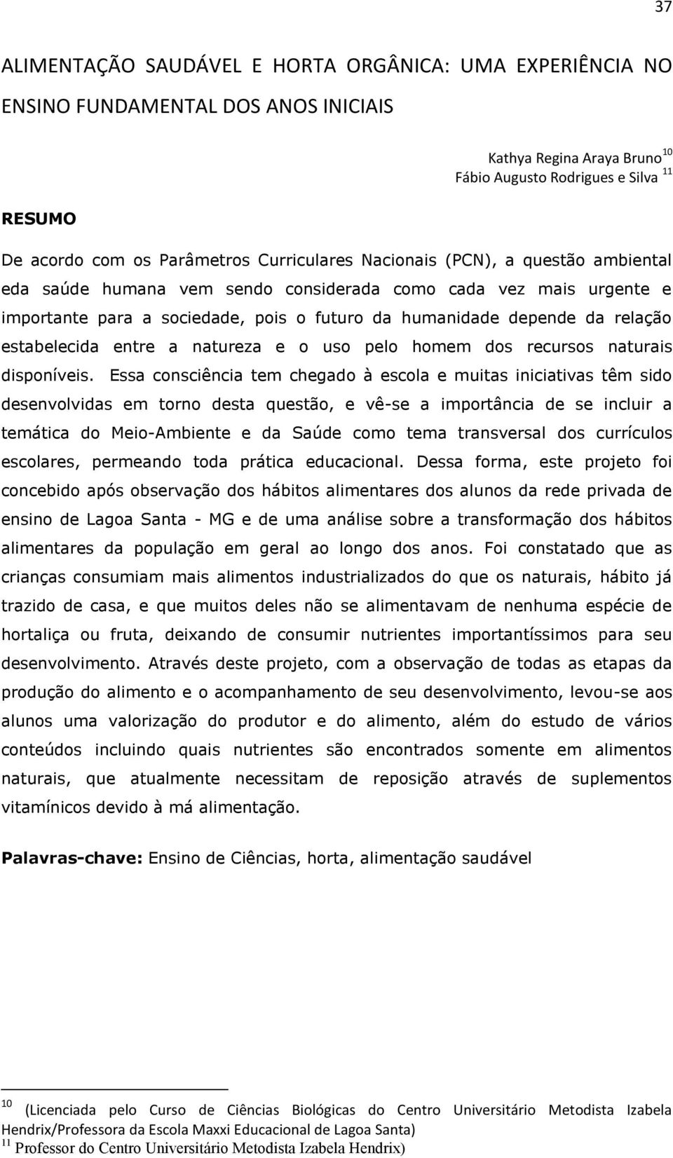 estabelecida entre a natureza e o uso pelo homem dos recursos naturais disponíveis.