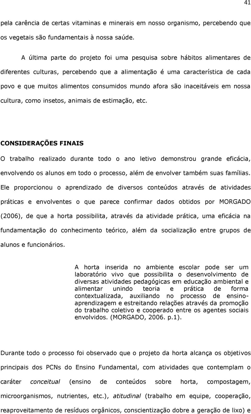 afora são inaceitáveis em nossa cultura, como insetos, animais de estimação, etc.