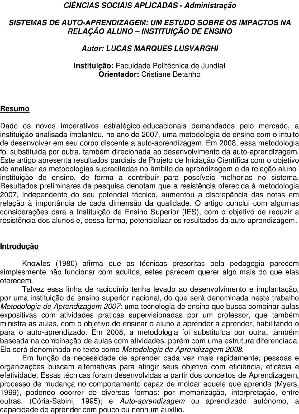 metodologia de ensino com o intuito de desenvolver em seu corpo discente a auto-aprendizagem.