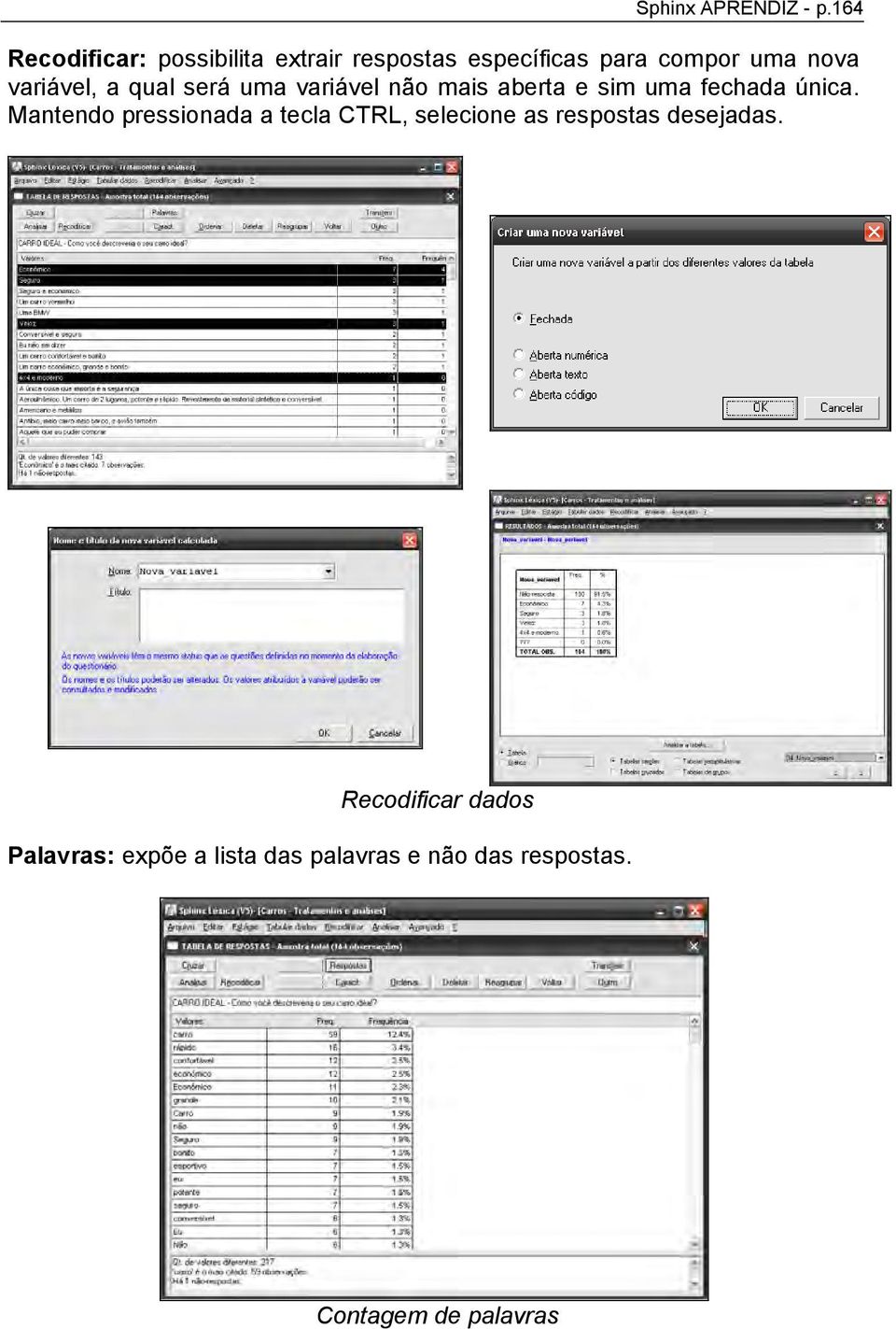 variável, a qual será uma variável não mais aberta e sim uma fechada única.