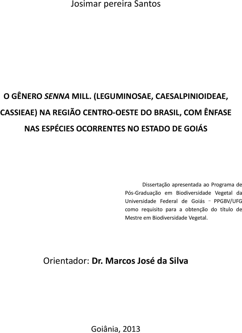 OCORRENTES NO ESTADO DE GOIÁS Dissertação apresentada ao Programa de Pós-Graduação em Biodiversidade