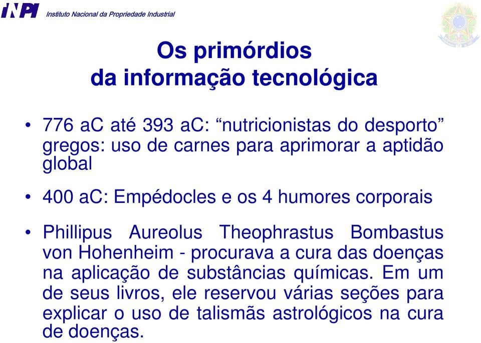 Theophrastus Bombastus von Hohenheim - procurava a cura das doenças na aplicação de substâncias químicas.