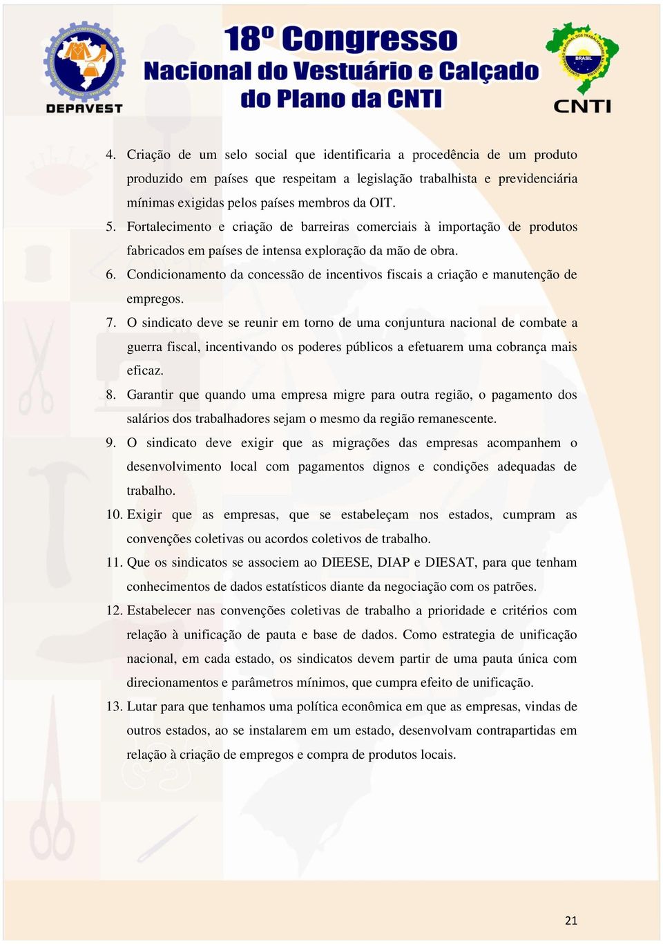 Condicionamento da concessão de incentivos fiscais a criação e manutenção de empregos. 7.