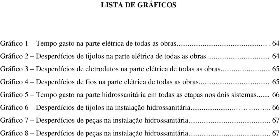 .. 65 Gráfico 5 Tempo gasto na parte hidrossanitária em todas as etapas nos dois sistemas.