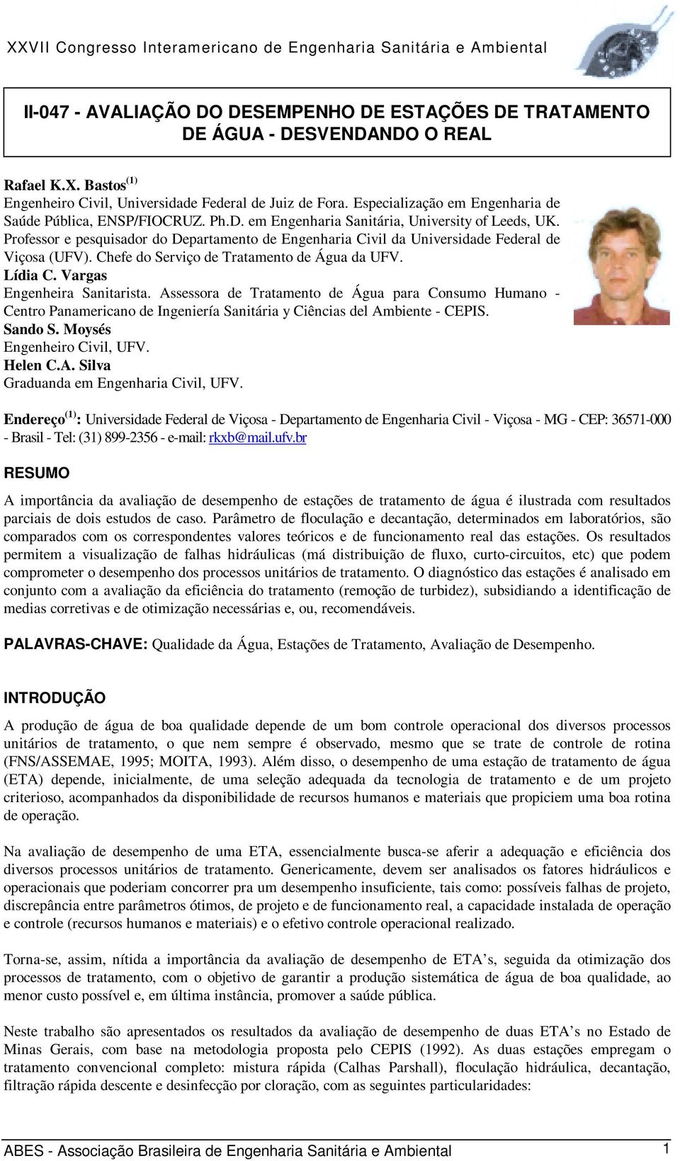 Professor e pesquisador do Departamento de Engenharia Civil da Universidade Federal de Viçosa (UFV). Chefe do Serviço de Tratamento de Água da UFV. Lídia C. Vargas Engenheira Sanitarista.