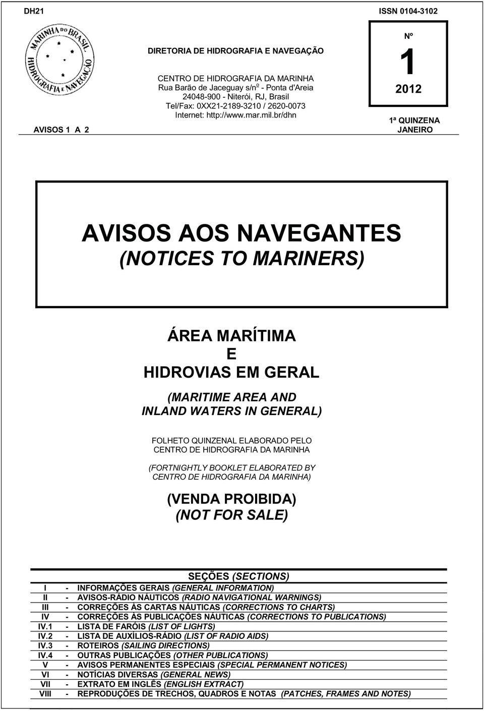 br/dhn Nº 1 2012 1ª QUINZENA JANEIRO AVISOS AOS NAVEGANTES (NOTICES TO MARINERS) ÁREA MARÍTIMA E HIDROVIAS EM GERAL (MARITIME AREA AND INLAND WATERS IN GENERAL) FOLHETO QUINZENAL ELABORADO PELO