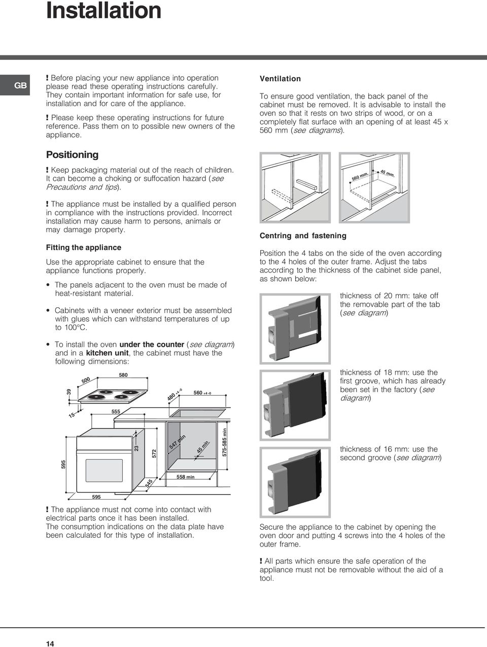 Pass them on to possible new owners of the appliance. Ventilation To ensure good ventilation, the back panel of the cabinet must be removed.