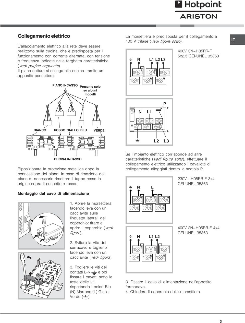 La morsettiera è predisposta per il collegamento a 00 V trifase (vedi figure sotto). N L L L 00V N~H0RR- x.