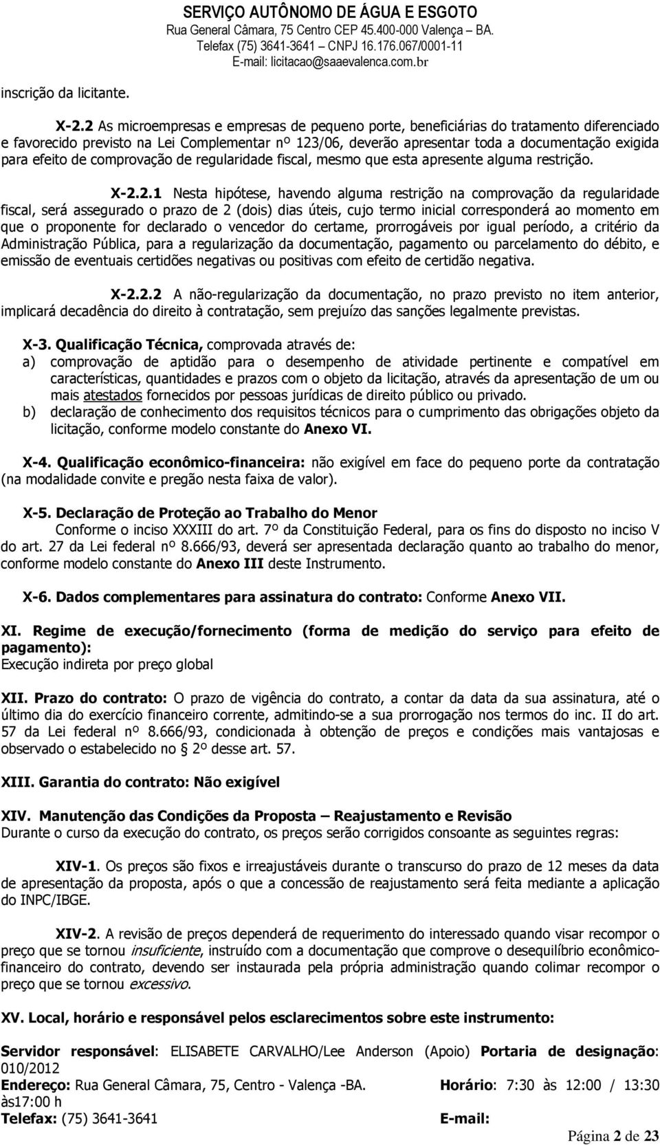 efeito de comprovação de regularidade fiscal, mesmo que esta apresente alguma restrição. X-2.