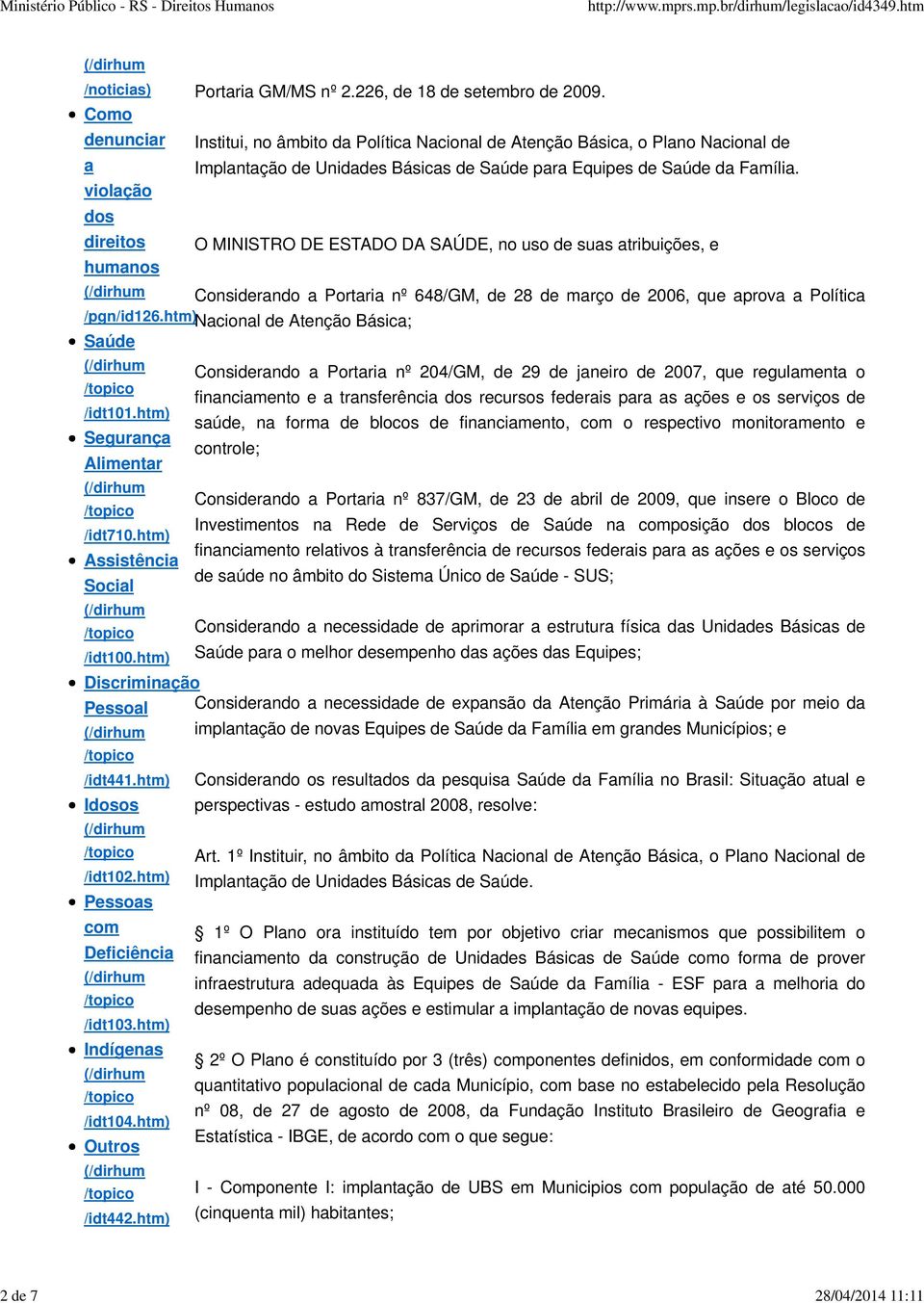 violação dos direitos O MINISTRO DE ESTADO DA SAÚDE, no uso de suas atribuições, e humanos Considerando a Portaria nº 648/GM, de 28 de março de 2006, que aprova a Política /pgn/id126.