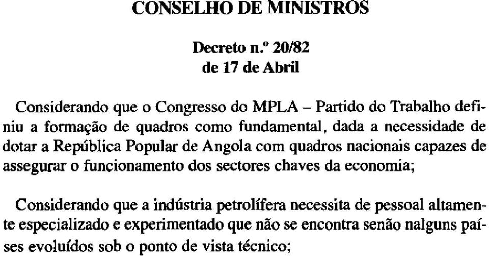 capazes de assegurar o funcionamento dos sectores chaves da economia; Considerando que a indústria petrolífera necessita de