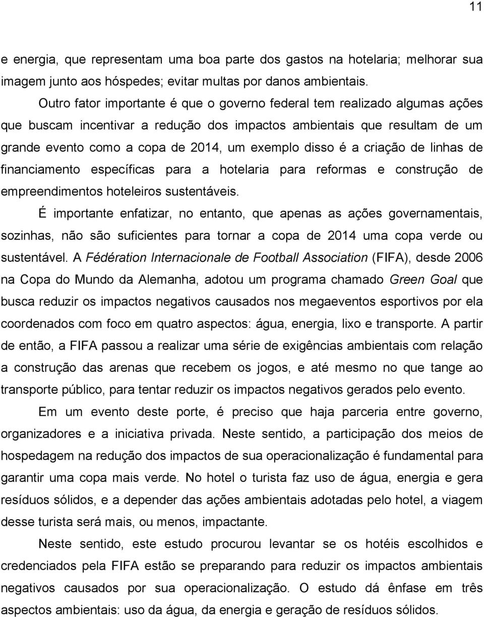 disso é a criação de linhas de financiamento específicas para a hotelaria para reformas e construção de empreendimentos hoteleiros sustentáveis.