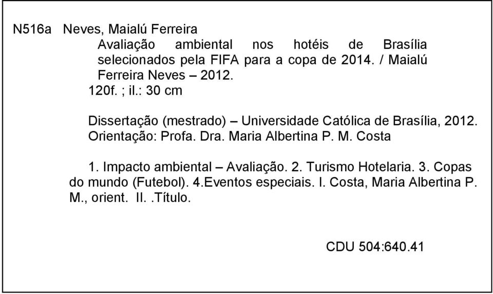 : 30 cm Dissertação (mestrado) Universidade Católica de Brasília, 2012. Orientação: Profa. Dra.