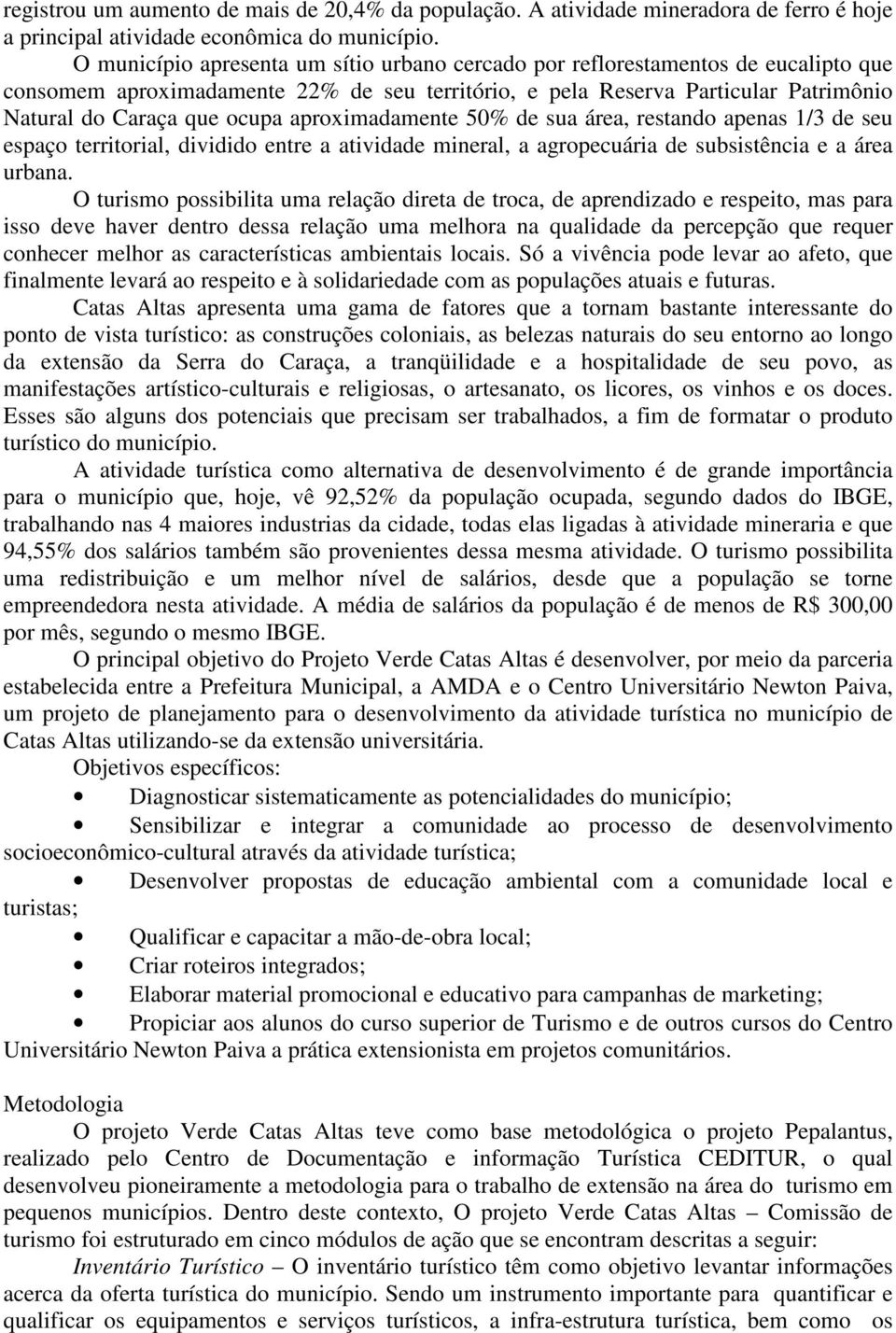 aproximadamente 50% de sua área, restando apenas 1/3 de seu espaço territorial, dividido entre a atividade mineral, a agropecuária de subsistência e a área urbana.