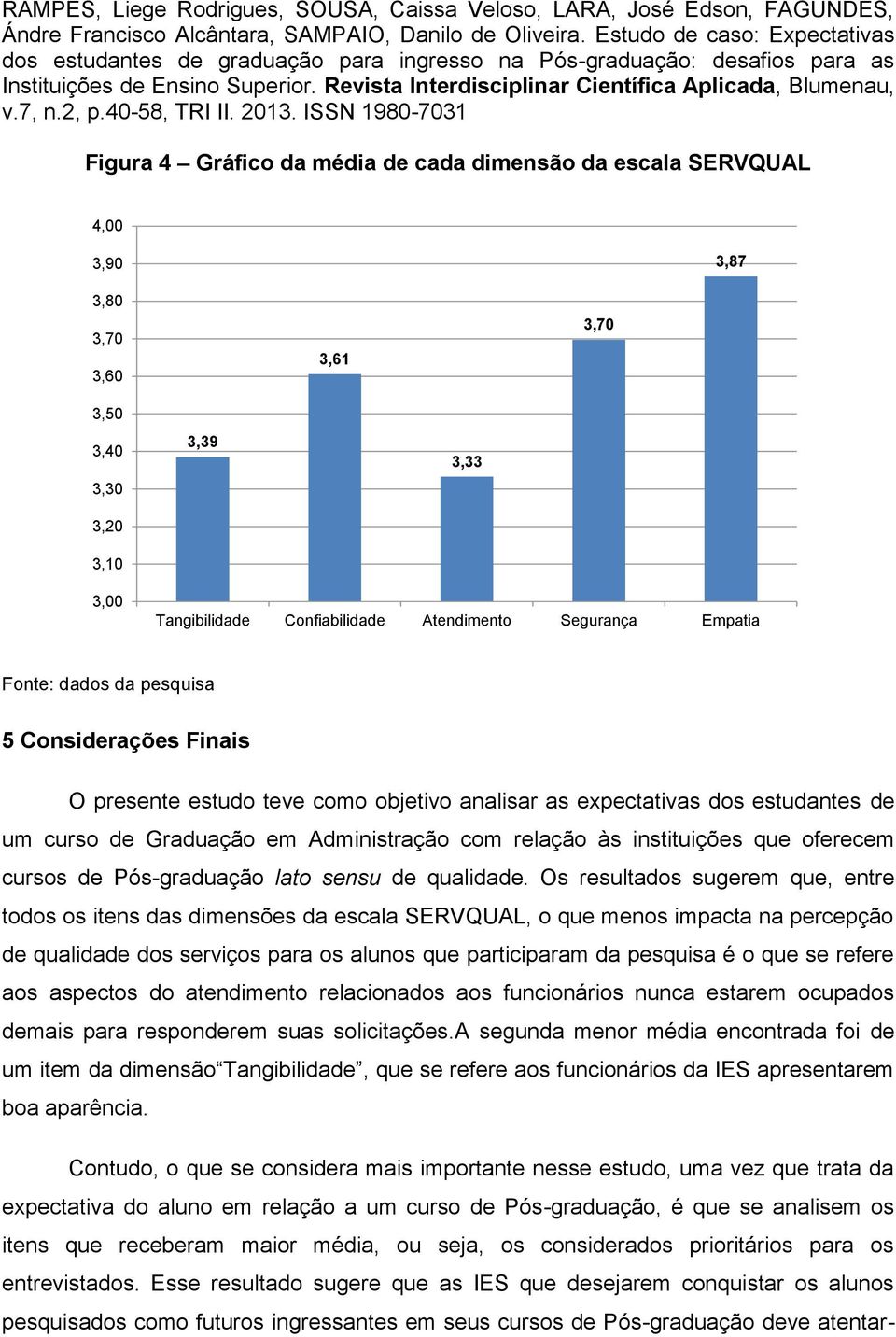 instituições que oferecem cursos de Pós-graduação lato sensu de qualidade.