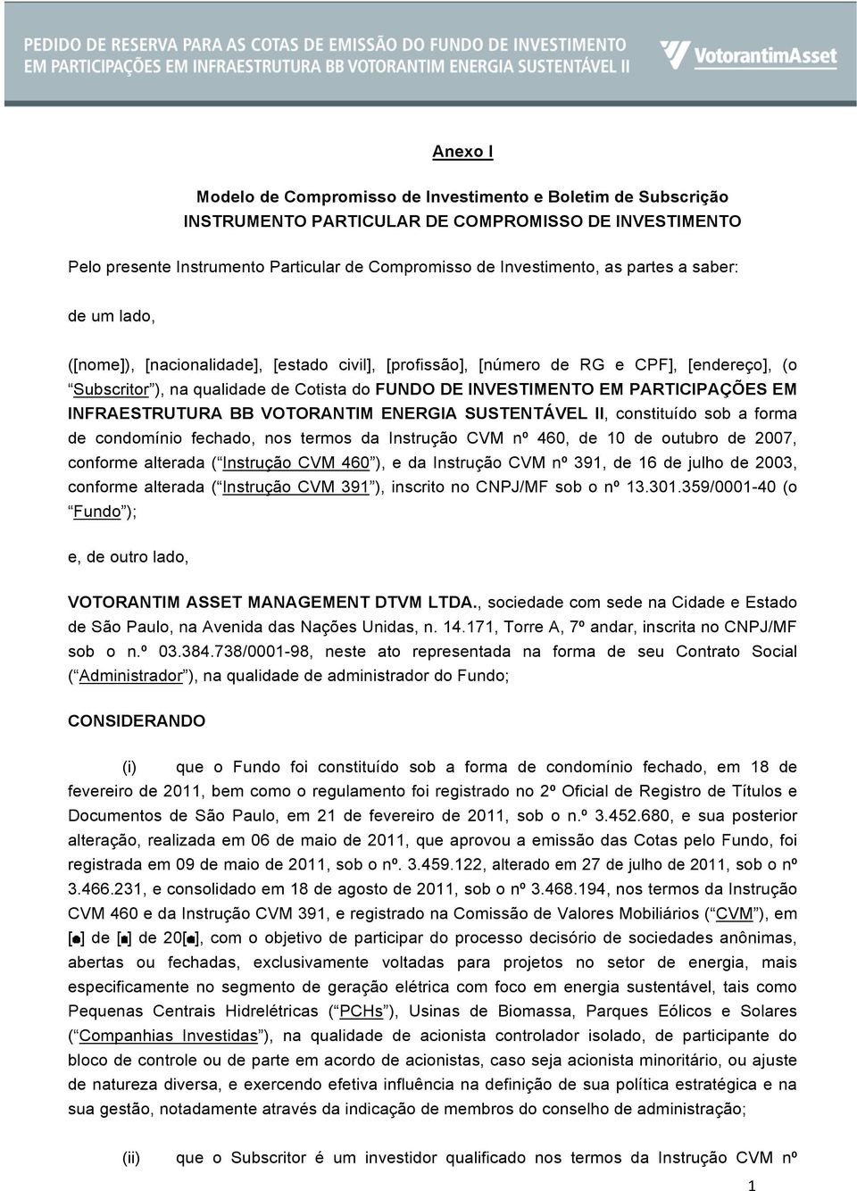 PARTICIPAÇÕES EM INFRAESTRUTURA BB VOTORANTIM ENERGIA SUSTENTÁVEL II, constituído sob a forma de condomínio fechado, nos termos da Instrução CVM nº 460, de 10 de outubro de 2007, conforme alterada (