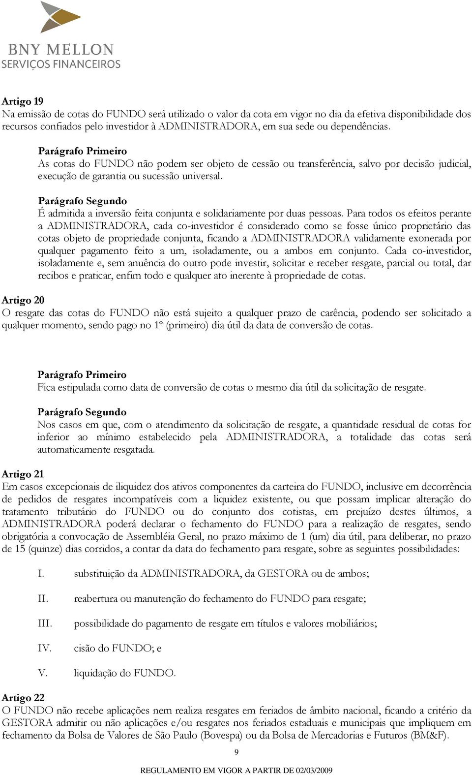 É admitida a inversão feita conjunta e solidariamente por duas pessoas.