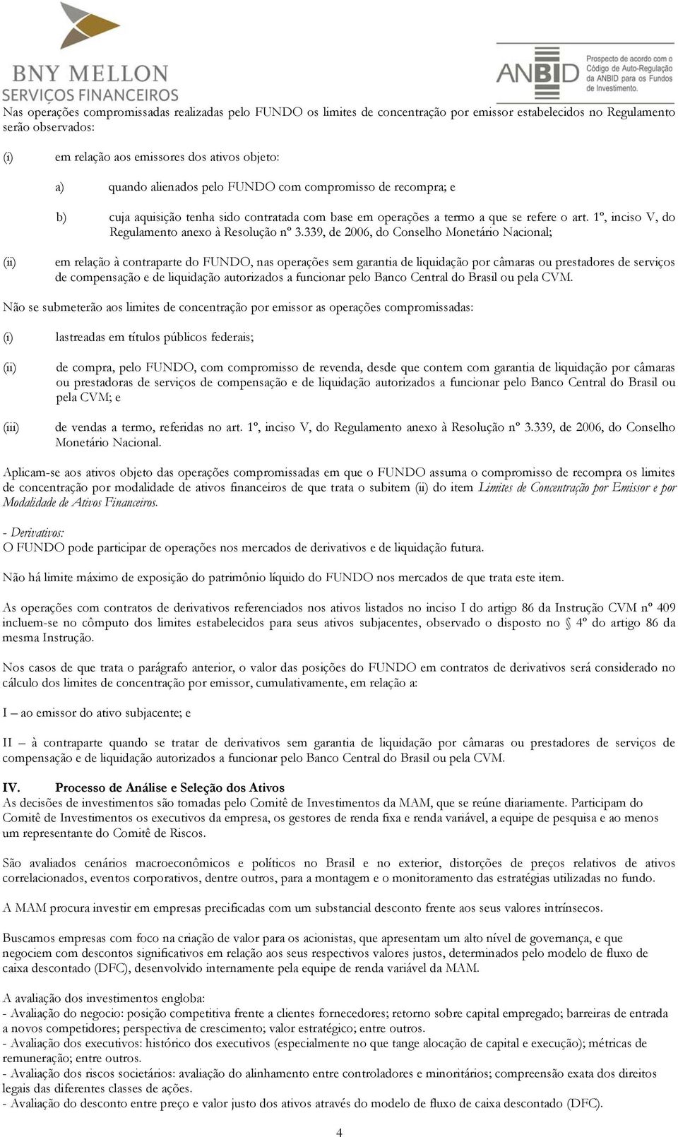 339, de 2006, do Conselho Monetário Nacional; (ii) em relação à contraparte do FUNDO, nas operações sem garantia de liquidação por câmaras ou prestadores de serviços de compensação e de liquidação