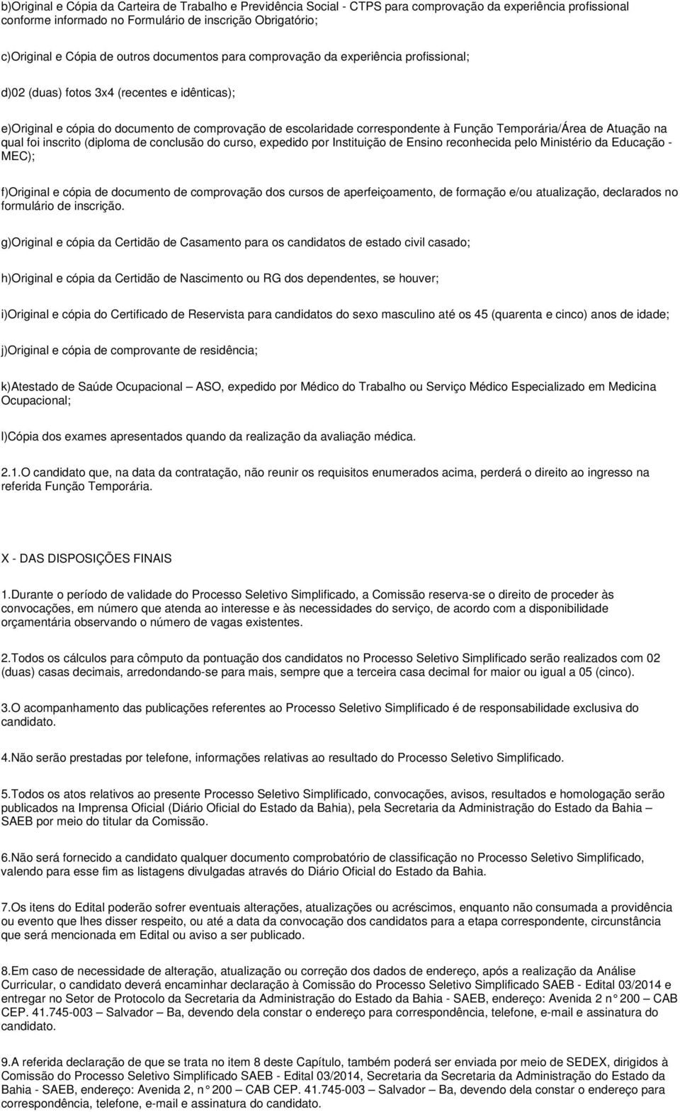 Temporária/Área de Atuação na qual foi inscrito (diploma de conclusão do curso, expedido por Instituição de Ensino reconhecida pelo Ministério da Educação - MEC); f)original e cópia de documento de