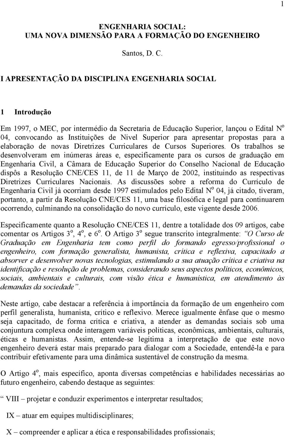 para apresentar propostas para a elaboração de novas Diretrizes Curriculares de Cursos Superiores.